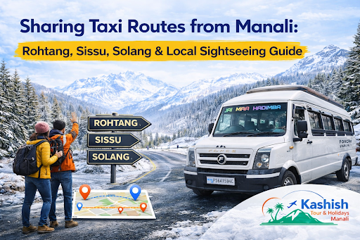 Sharing Taxi Routes from Manali: Rohtang, Sissu, Solang & Local Sightseeing Guide